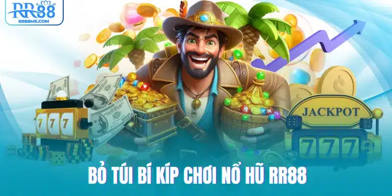 Bỏ túi bí kíp chơi nổ hũ RR88